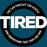 Tired: The Car Podcast For People Who Understand That Cars Are Bad