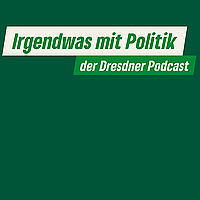 Irgendwas mit Politik - Der Dresdner Podcast
