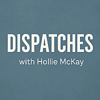 DISPATCHES with Hollie McKay