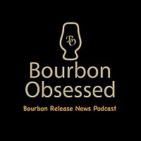 Bourbon Obsessed Bourbon Podcast