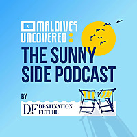 Maldives Uncovered: The Sunny Side Podcast