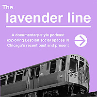 The Lavender Line: Exploring lesbian social spaces in Chicago's recent past and present