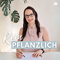 Rein Pflanzlich - Der Podcast f&uuml;r vegane & vegetarische Ern&auml;hrung