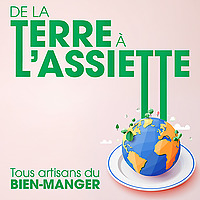 De la terre &agrave; l'assiette - tous artisans du bien manger !