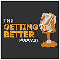 The Getting Better Podcast