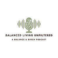 Balanced Living Unfiltered