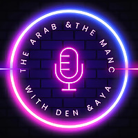 The Arab & The Manc Podcast