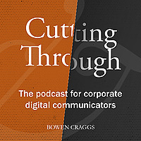 Cutting Through: The podcast for corporate digital communicators