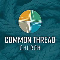 Common Thread Church Weekly Messages