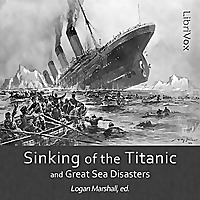 Sinking of the Titanic and Great Sea Disasters, The by Logan Marshall (1884 - 1937)