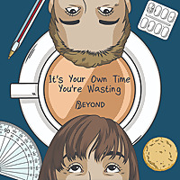 It's Your Own Time You're Wasting
