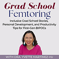 Grad School Femtoring: Inclusive Grad School Stories, Personal Development, and Productivity Tips fo