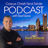Corpus Christi Real Estate Podcast with David Garcia
