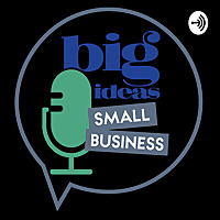 Big Ideas, Small Business.