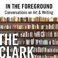 In the Foreground: Conversations on Art & Writing