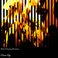 Metro Cinema Presents...Close-Up