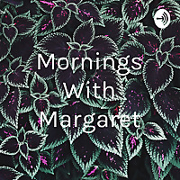 Mornings With Margaret