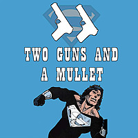 Two Guns and a Mullet: A Superman Podcast