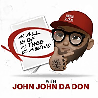 ALL OF THEE ABOVE with John John Da Don