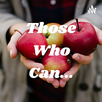 Those Who Can...
