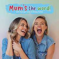 Mum's The Word! With Georgia Jones & Kelsey Parker