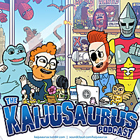 The Kaijusaurus Podcast