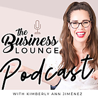 The Business Lounge Podcast with Kimberly Ann Jimenez