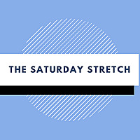 The Saturday Stretch