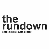 The Rundown: A Redemption Church Podcast
