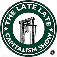 The Late Late Capitalism Show