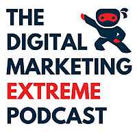 The Digital Marketing Extreme Podcast