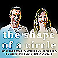 The Shape of a Circle | Everyday Discipleship