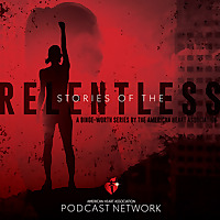 Stories of the Relentless: A Binge Worthy Series by the American Heart Association