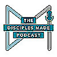 The Disciples Made Podcast