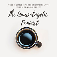 The Unapologetic Feminist