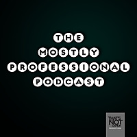 The Mostly Professional Podcast