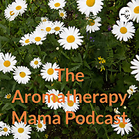 The Aromatherapy Mama Podcast