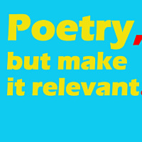 poetry, but make it relevant