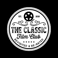 The Classic Film Club - Revisited & Re-Rated