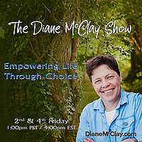 The Diane McClay Show - Empowering Life Through Choice