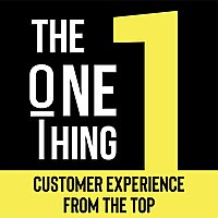 The One Thing - Customer Experience From the Top
