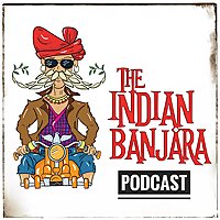 The Indian Banjara - Travel Podcast