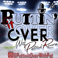 Puttin It Over With Patrick Rivera