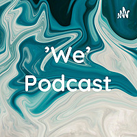 'We' Podcast