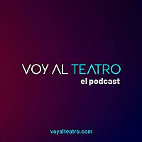 El podcast de VOY AL TEATRO