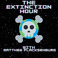 The Extinction Hour with Matthew Flacksenburg