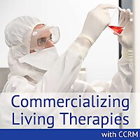 Commercializing Living Therapies with CCRM