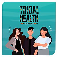Tribal Health the Podcast