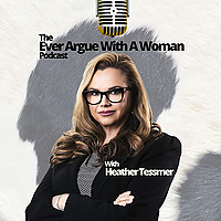 The Ever Argue With A Woman Podcast