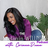 The Melanin Wellness Podcast: Holistic Health and Healing for Black Women's Wellness